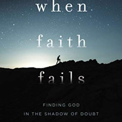 GET EPUB 💌 When Faith Fails: Finding God in the Shadow of Doubt by  Dominic Done &