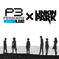 Full Breaking, Full Habit Persona 3 Reload X Linkin Park