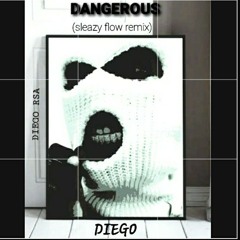 diego -dangerous [sleazy flow remix]official audio