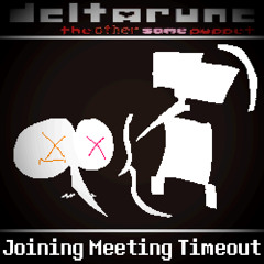[Deltarune: The Other Same Puppet] Joining Meeting Timeout