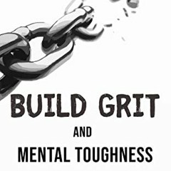 ❤️ Read Build Grit and Mental Toughness: Learn Fortitude, Self Discipline, Habits, Self Confiden