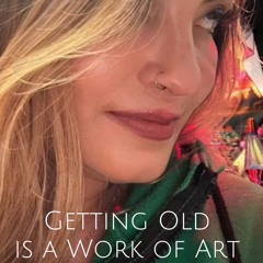 Getting Old Is A Work Of Art