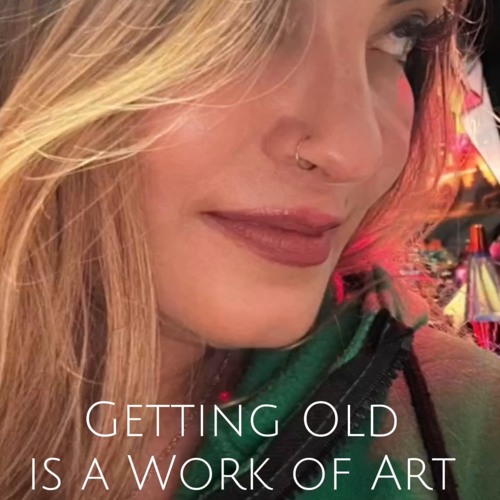 Getting Old Is A Work Of Art