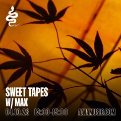 Sweet Tapes w/ Max - Aaja Channel 1 - 04 10 23