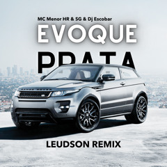 MC Menor HR & SG & Dj Escobar - Evoque Prata (Leudson Remix)