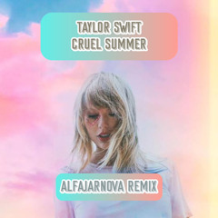 Taylor Swift - Cruel Summer (ALFAJARNOVA Remix)