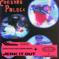 Caesars Palace - Jerk It Out (Juush x Kelland x BROSA Remix) [FREE DOWNLOAD]