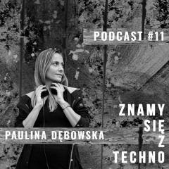 [Znamy Się Z Techno Podcast #11] Paulina Dębowska