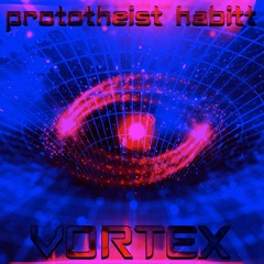 PROTOTHEIST x HABITT | VORTEX