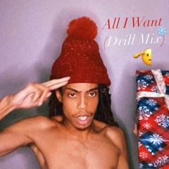 All I Want (Drill Mix)