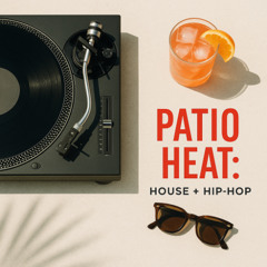 PATIO HEAT MASHUP MIX - House & Hip-Hop