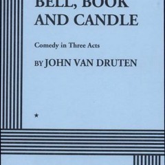 (Download) Bell, Book and Candle: A Comedy in Three Acts - John van Druten