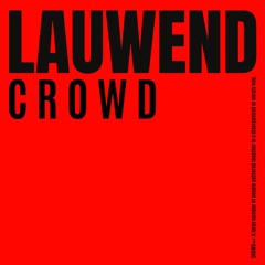 CROWD - LAUWEND