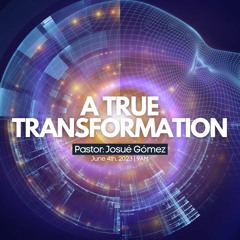 A True Transformation ~ Josué Gómez