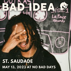 Bad Idea: St. Saudade (May 13, 2023)