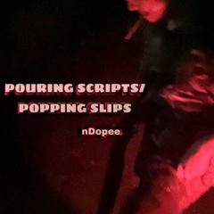 POURING SCRIPTS/ POPPING SLIPS