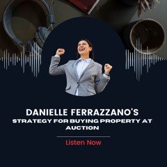 Danielle Ferrazzano's Strategy For Buying Property At Auction