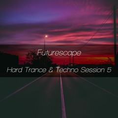 Futurescape - Hard Trance & Techno Session 5
