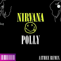 Nirvana - Polly (AATHEE Remix)