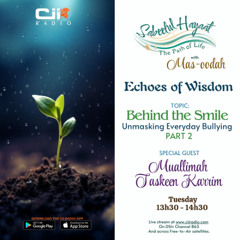 28/10/25 Sabeelul Hayaat : The Path of Life - Echoes of wisdom - Behind the smile - Unmusking everyday Bullying