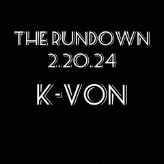DJ K -Von -  The Rundown 02.20.24