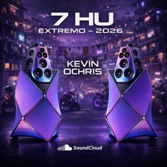 7 HU EXTREMO \ KEVIN O CHRIS 2026