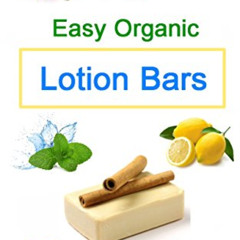 download KINDLE 📰 10 Easy Homemade Organic Lotion Bars: DIY Easy Organic Lotion Bar