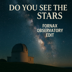 Do You See The Stars - Fornax Observatory Edit