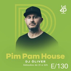 Pim Pam House By DJ Oliver - LOS40 Dance Radio - Episode 130