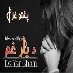 Da Yar Gham | د یار غم | Ihtesham Khan | Pashto New Sad Ghazal 2022 | Pashto new songs 2022