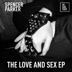 Premiere : Spencer Parker - Sex [HE.SHE.THEY]
