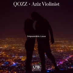 QOZZ Ft Aziz.violinist -  Impossible Love