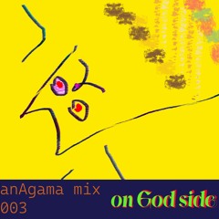 anAgama mix 003: on God side