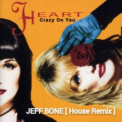 Heart 'Crazy On You' - JEFF BONE (House Remix)