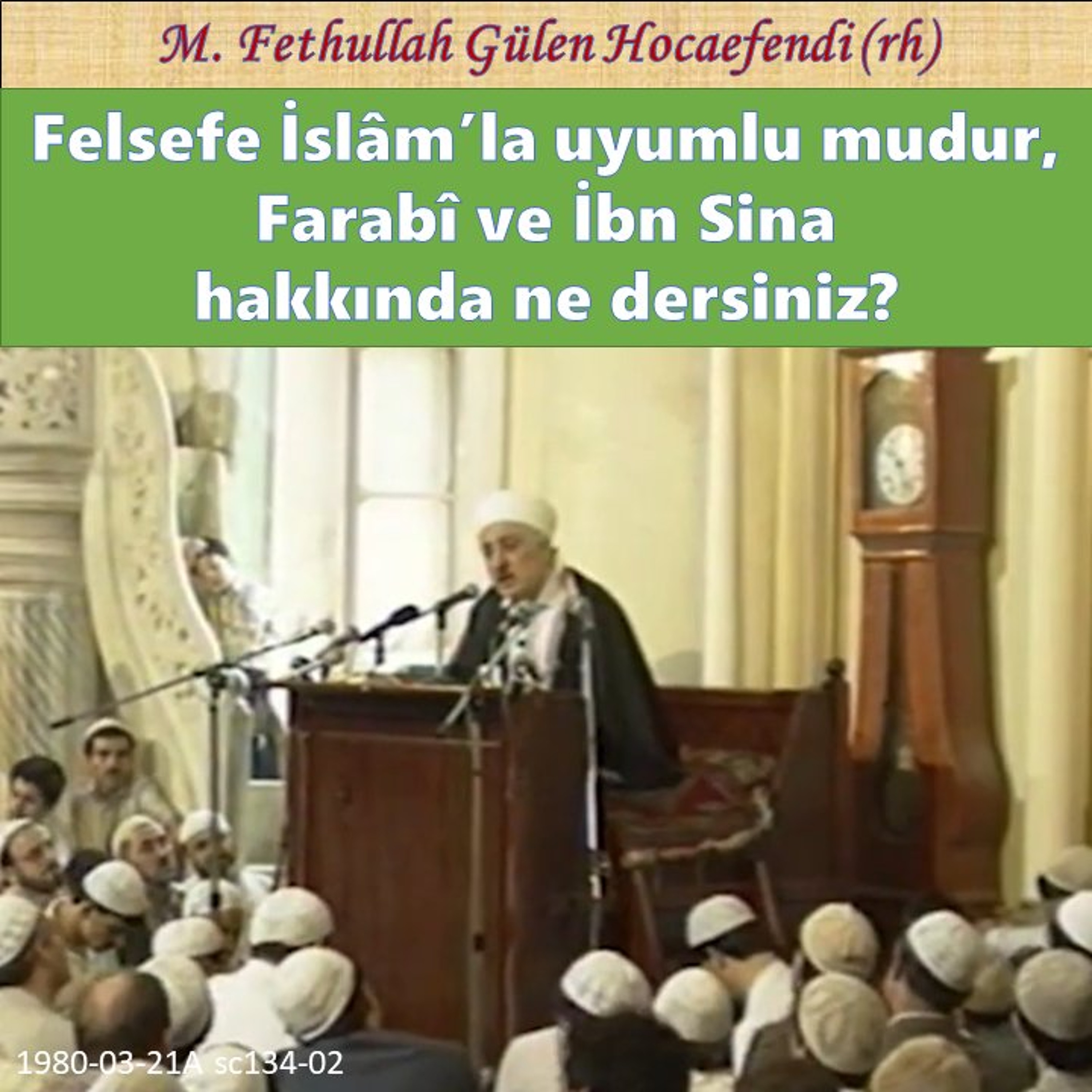 1980-03-21A sc134-02 Felsefe İslâm’la uyumlu mudur, Farabî ve İbn Sina hakkında ne dersiniz?