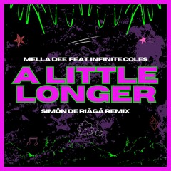 Mella Dee ft. Infinite Coles - A Little Longer (Simōn De Riāgā Remix)