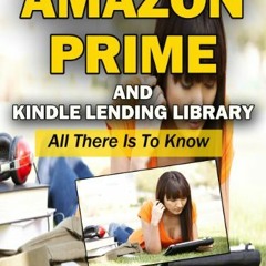 [VIEW] [KINDLE PDF EBOOK EPUB] Amazon Prime and Kindle Lending Library. All There is to Know by  Ste