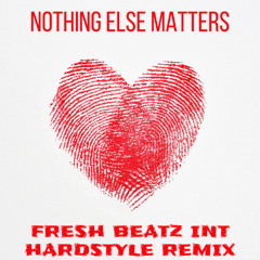 NOTHING ELSE MATTERS - FRESH BEATZ INT HARDSTYLE REMIX
