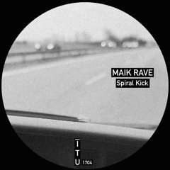Maik Rave - Spiral Kick [ITU1704]