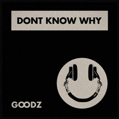 Goodz - Don't Know Why (Original Mix)