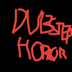 DUBSTEP HORROR