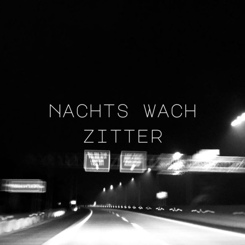 ZITTER - NACHTS WACH
