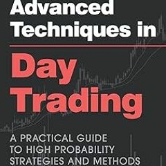 ~Read~[PDF] Advanced Techniques in Day Trading: A Practical Guide to High Probability Strategie