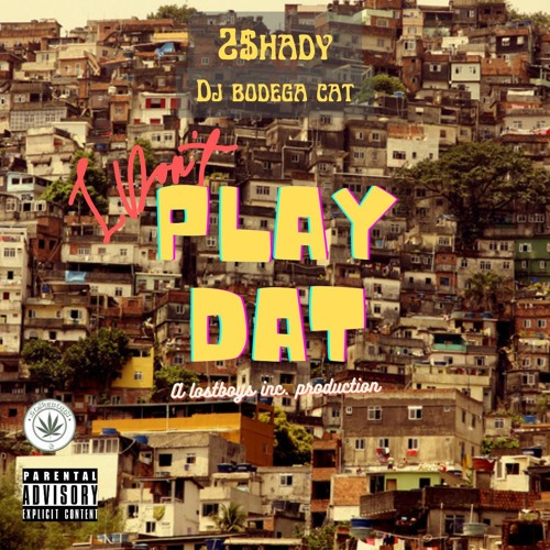 I DONT PLAY DAT - 2$hady x bodega cat