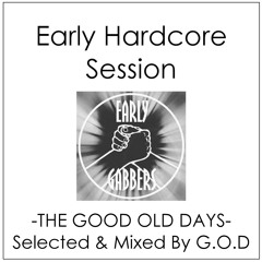 Early Hardcore Session - THE GOOD OLD DAYS Selected & Mixed By G.O.D
