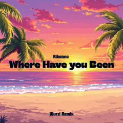 Where have you been (Wurzi Remix)