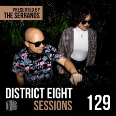 EP129 District Eight Sessions - Presented by The Serranos