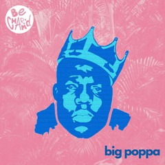 The Notorious B.I.G - Big Poppa (Be Charm'd Edit)