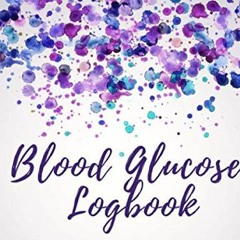 [VIEW] [EBOOK EPUB KINDLE PDF] Blood Glucose Logbook: Diabetes Type 2 or Type 1 Logbo