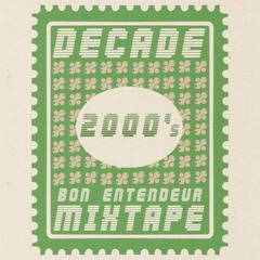 Bon Entendeur - Mixtape Decade 2000s